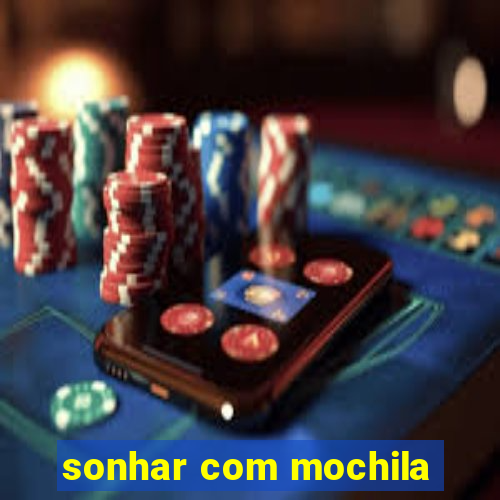 sonhar com mochila